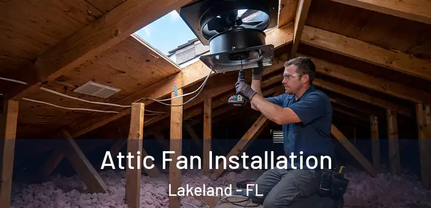  Attic Fan Installation Lakeland - FL
