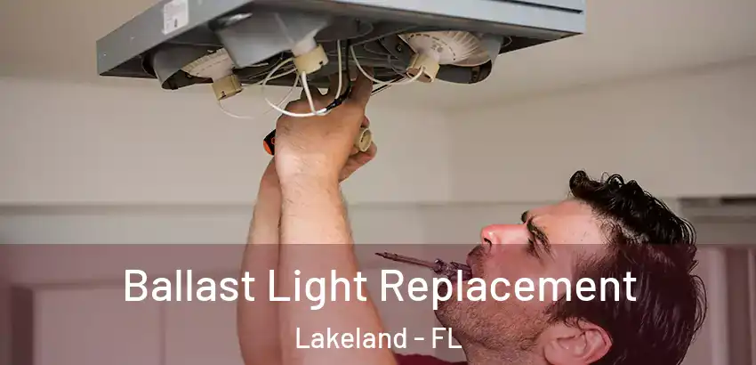 Ballast Light Replacement Lakeland - FL