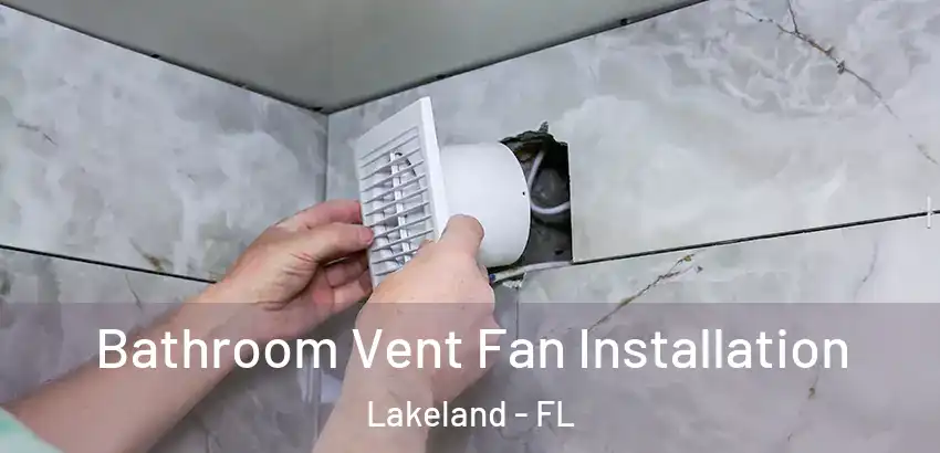  Bathroom Vent Fan Installation Lakeland - FL