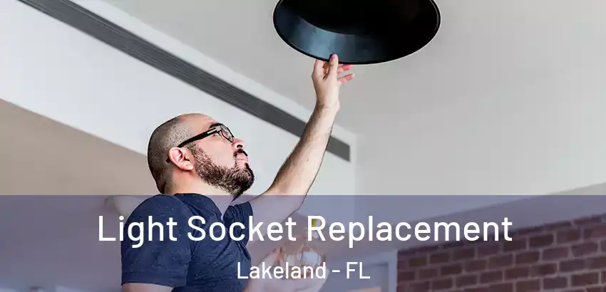 Light Socket Replacement Lakeland - FL
