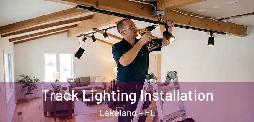 Track Lighting Installation Lakeland - FL